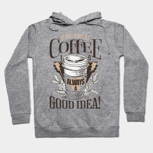 coffee always a good idea Hoodie